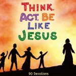 Think, Act, Be Like Jesus