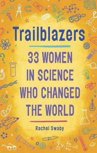 Trailblazers: 33 Women in Science Who Changed the World ~ Ages 10+