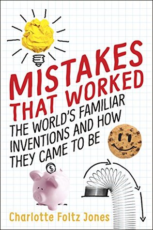 Mistakes That Worked: The World's Familiar Inventions and How They Came to Be | Ages 8-12